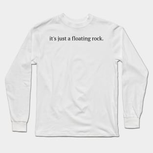 its just a floating rock Long Sleeve T-Shirt